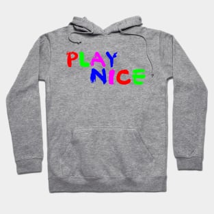 Play nice Hoodie